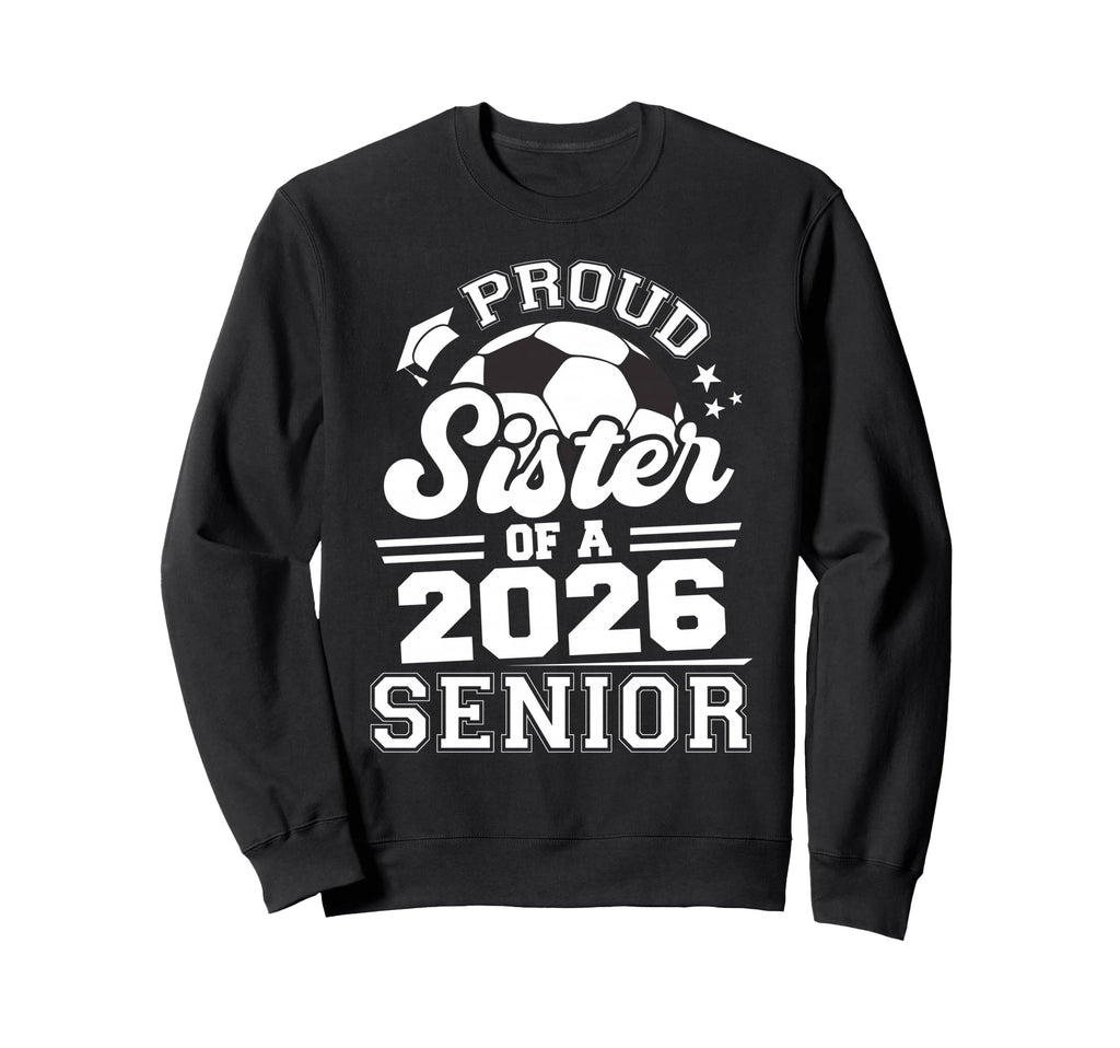 Proud Sister 2026 Senior Soccer Sweatshirt - Minimalist Print for Adults - T-Shirt, Sweatshirt, Hoodie