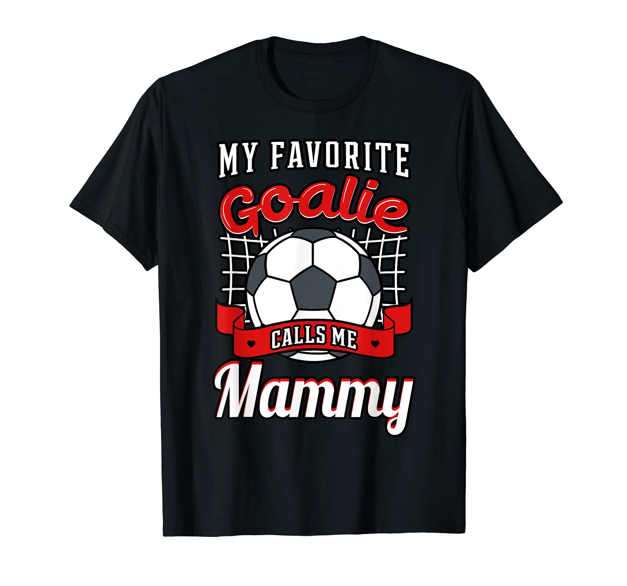 My Favorite Goalie Calls Me Mammy Soccer T-Shirt - Minimalist Print Unisex - T-Shirt, Sweatshirt, Hoodie