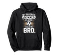 Funny Soccer Player Calls Me Bro Hoodie - Fun Novelty Design Men Women - T-Shirt, Sweatshirt, Hoodie