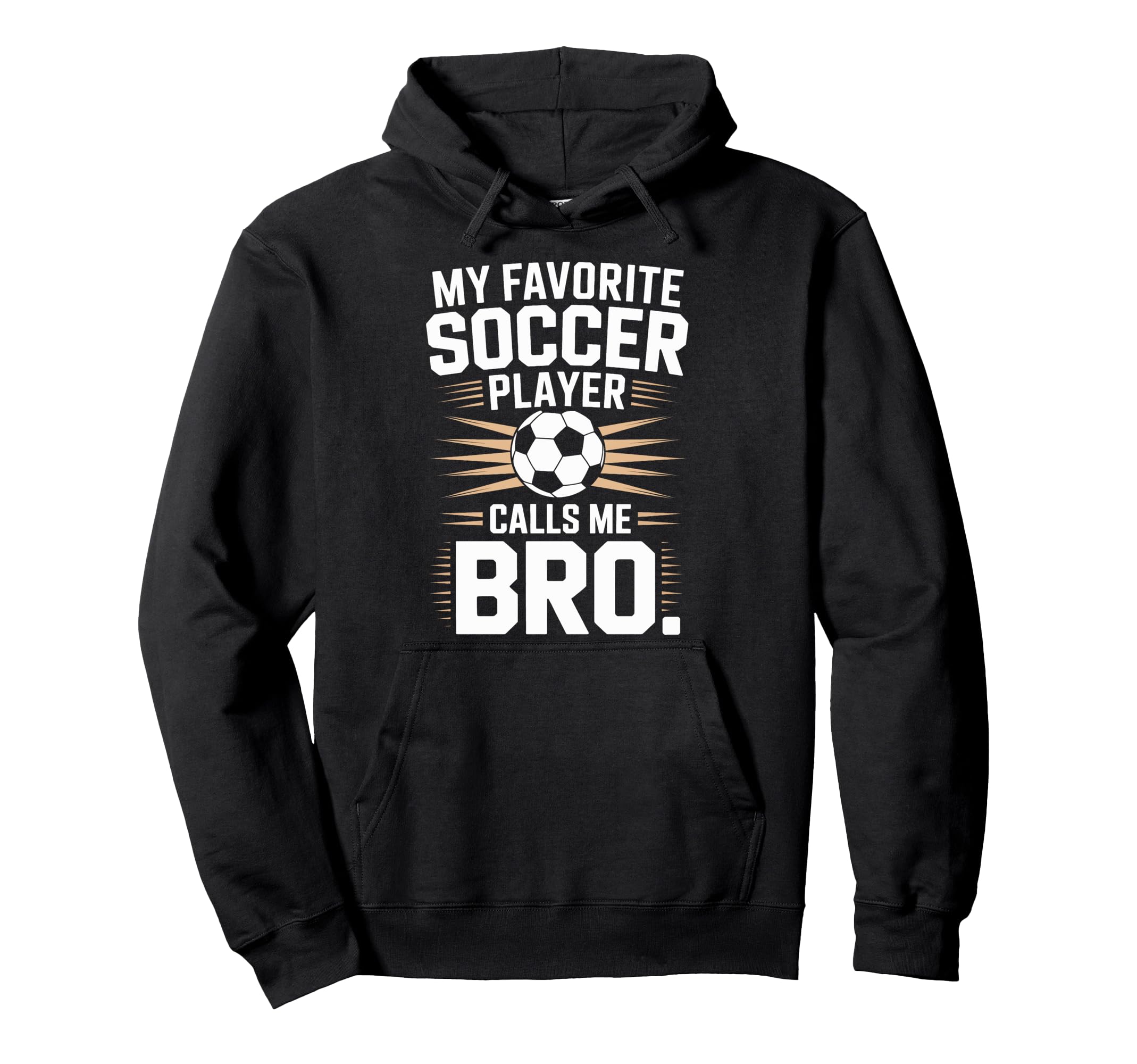 Funny Soccer Player Calls Me Bro Hoodie - Fun Novelty Design Men Women - T-Shirt, Sweatshirt, Hoodie