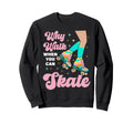 Roller Skating Skate 1970S Why Sweatshirt - Casual Everyday Wear Unisex - T-Shirt, Sweatshirt, Hoodie
