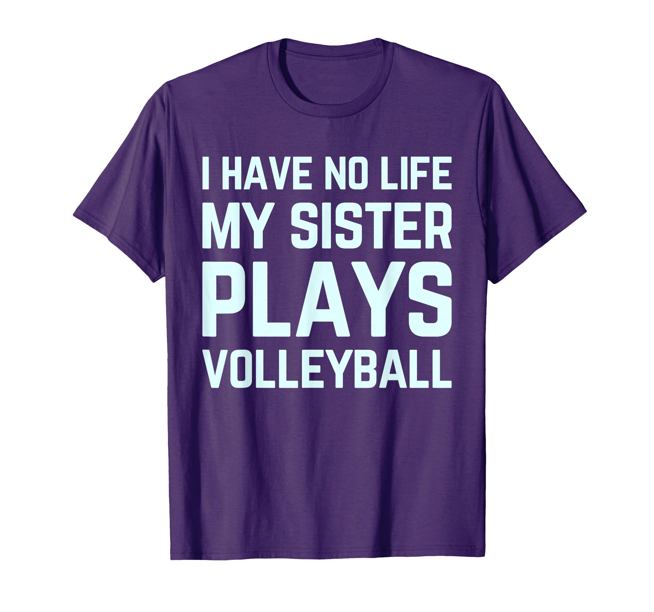 I Have No Life My Sister Plays T-Shirt - Casual Everyday Wear Men Women - T-Shirt, Sweatshirt, Hoodie