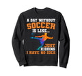 Funny Without Soccer Is Like I Have Sweatshirt - Unique Graphic for Adults - T-Shirt, Sweatshirt, Hoodie