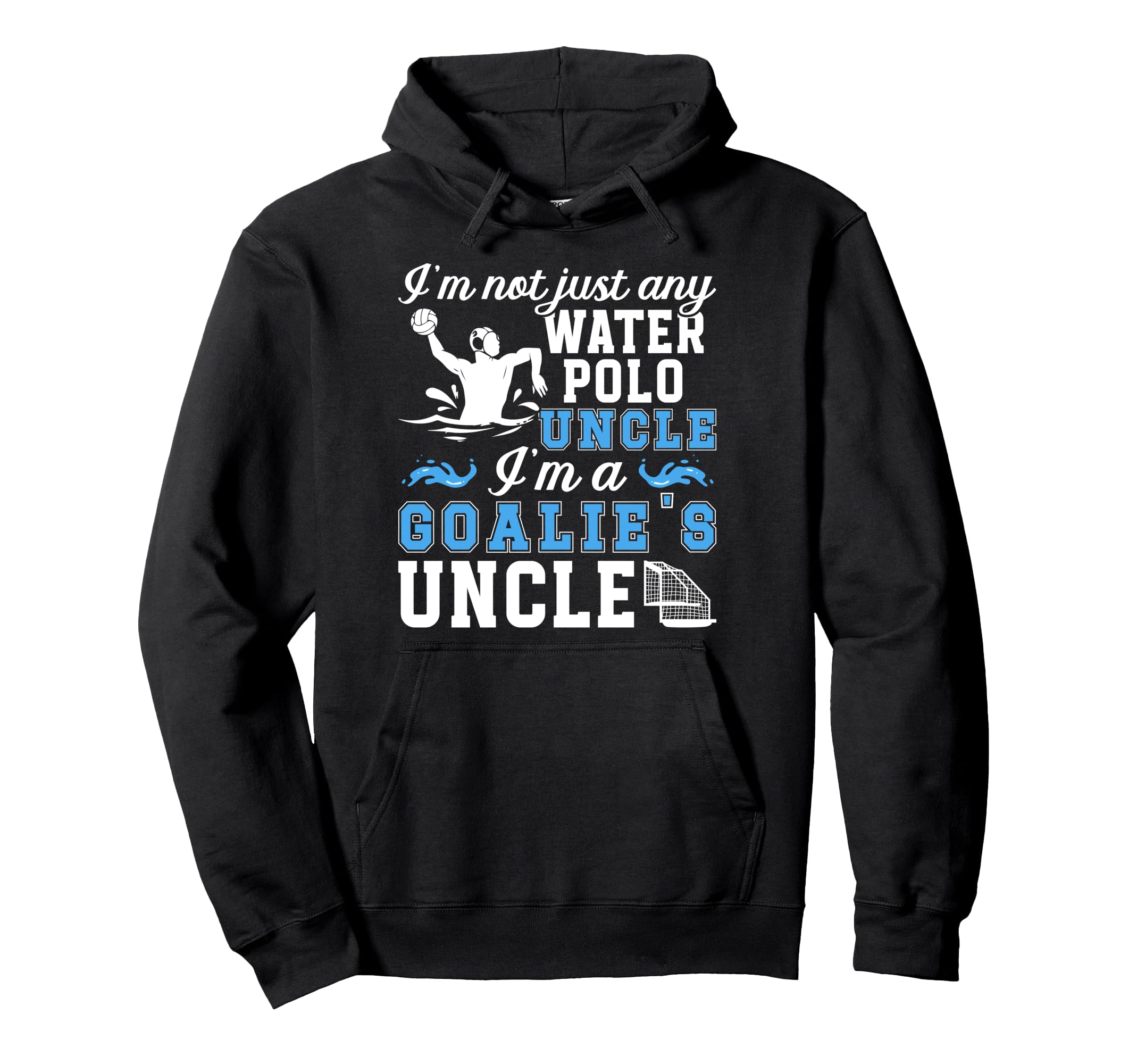 Im Water Polo Goalie Uncle Water Polo Hoodie - Unique Graphic Men Women - T-Shirt, Sweatshirt, Hoodie