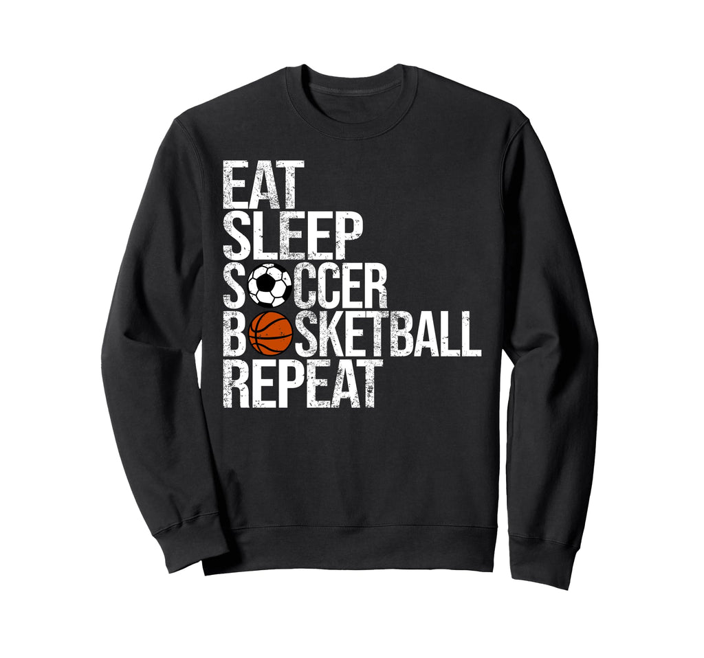 Eat Sleep Soccer Basketball Repeat Sweatshirt - Unique Graphic Unisex - T-Shirt, Sweatshirt, Hoodie