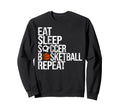 Eat Sleep Soccer Basketball Repeat Sweatshirt - Unique Graphic Unisex - T-Shirt, Sweatshirt, Hoodie