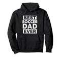 Funny Soccer Dad Best Soccer Dad Ever Hoodie - Casual Everyday Wear Unisex - T-Shirt, Sweatshirt, Hoodie