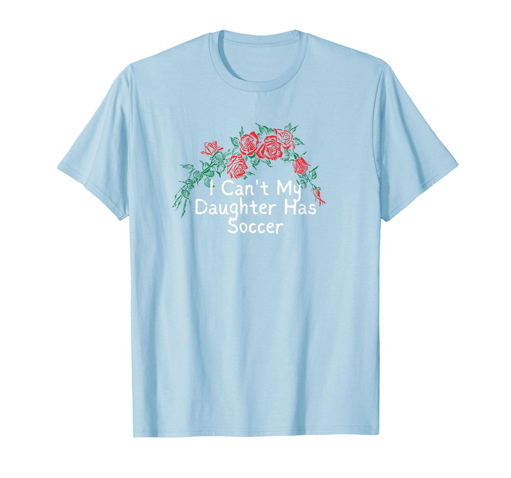 Flowers Red I Cant My Daughter Has Soccer T-Shirt - Streetwear Style Unisex - T-Shirt, Sweatshirt, Hoodie