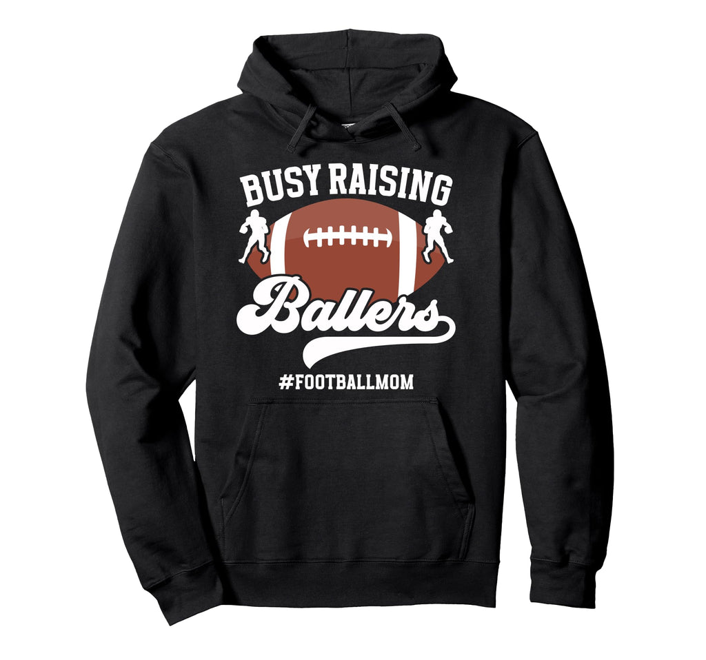 Busy Raising Ballers Football Mom Hoodie - Graphic Print Men Women - T-Shirt, Sweatshirt, Hoodie