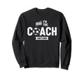 Because Im Coach Thats Why Funny Sweatshirt - Graphic Print for Adults - T-Shirt, Sweatshirt, Hoodie