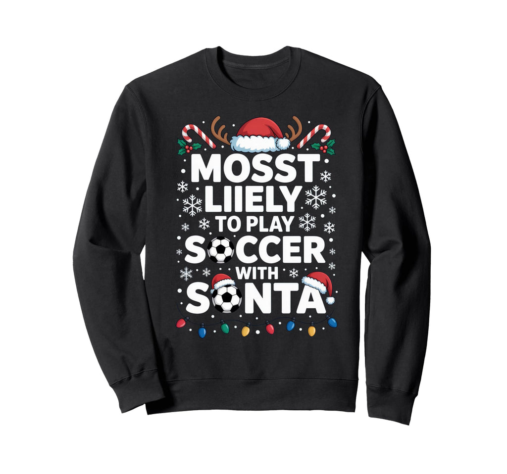Mosst Liikely To Play Soccer Santa Sweatshirt - Fun Novelty Design Unisex - T-Shirt, Sweatshirt, Hoodie