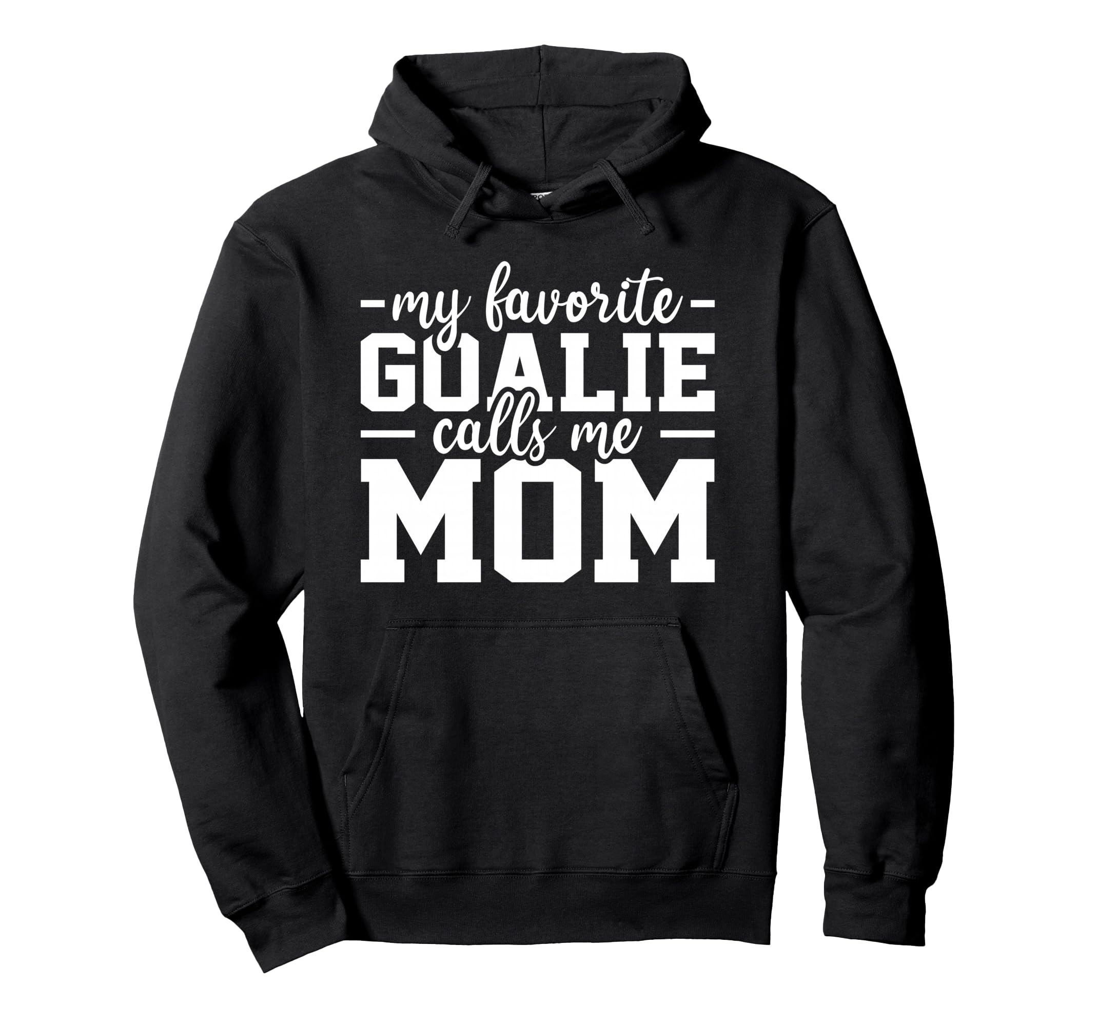 My Favorite Goalie Calls Me Mom Soccer Hoodie - Unique Graphic Men Women - T-Shirt, Sweatshirt, Hoodie