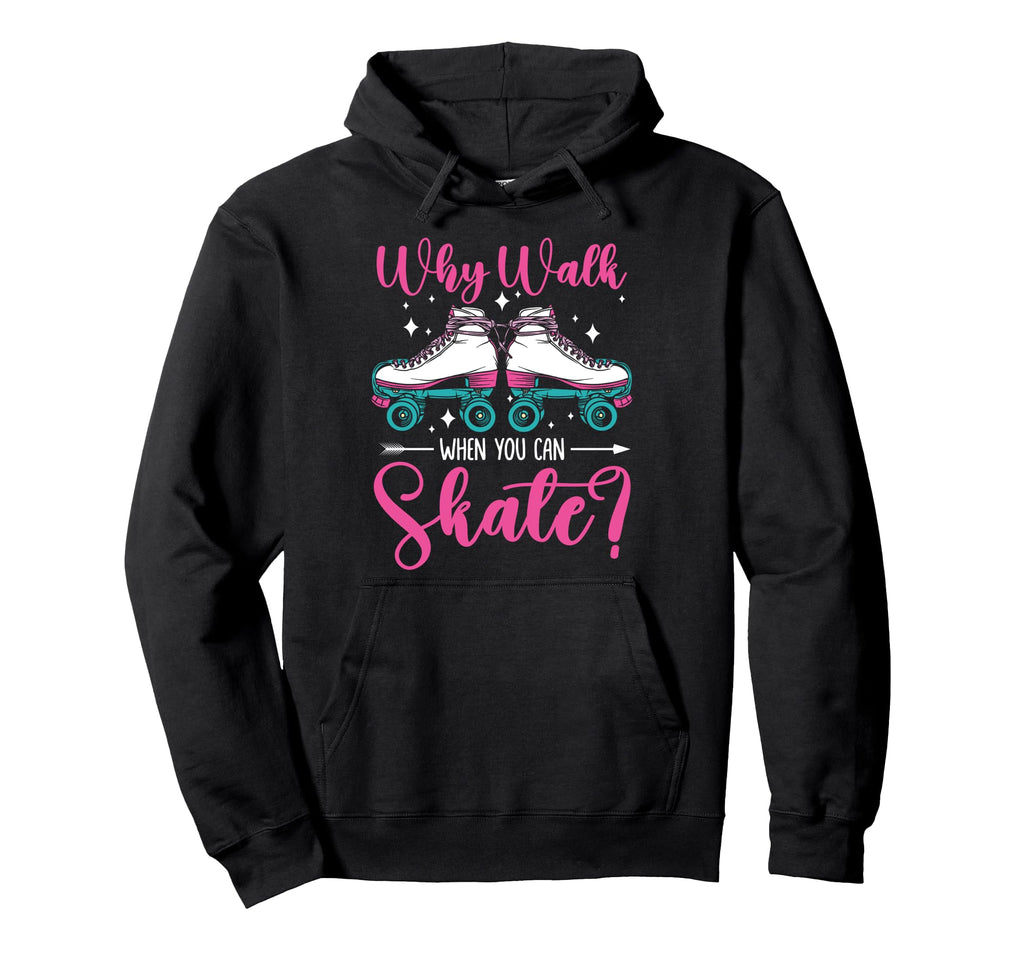 Roller Skating Skate 1970S Why Walk When Hoodie - Novelty Apparel Unisex - T-Shirt, Sweatshirt, Hoodie