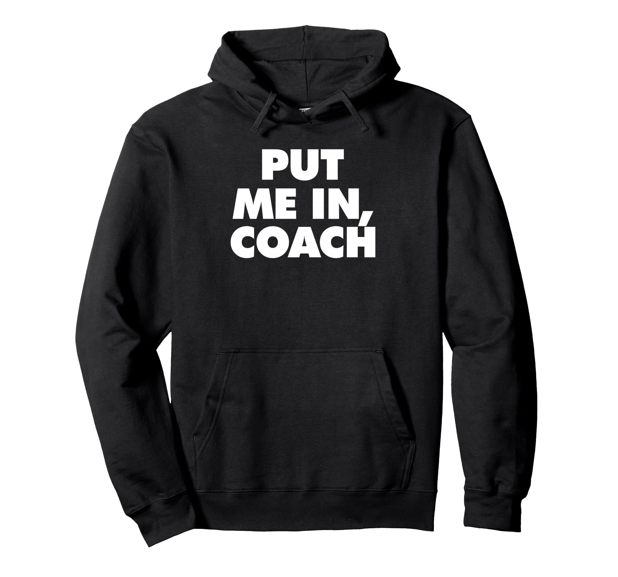 Put Me Coach Hoodie - Casual Everyday Wear Men Women - T-Shirt, Sweatshirt, Hoodie