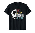 Eat Sleep Soccer Repeat Soccer T-Shirt - Fun Novelty Design Men Women - T-Shirt, Sweatshirt, Hoodie