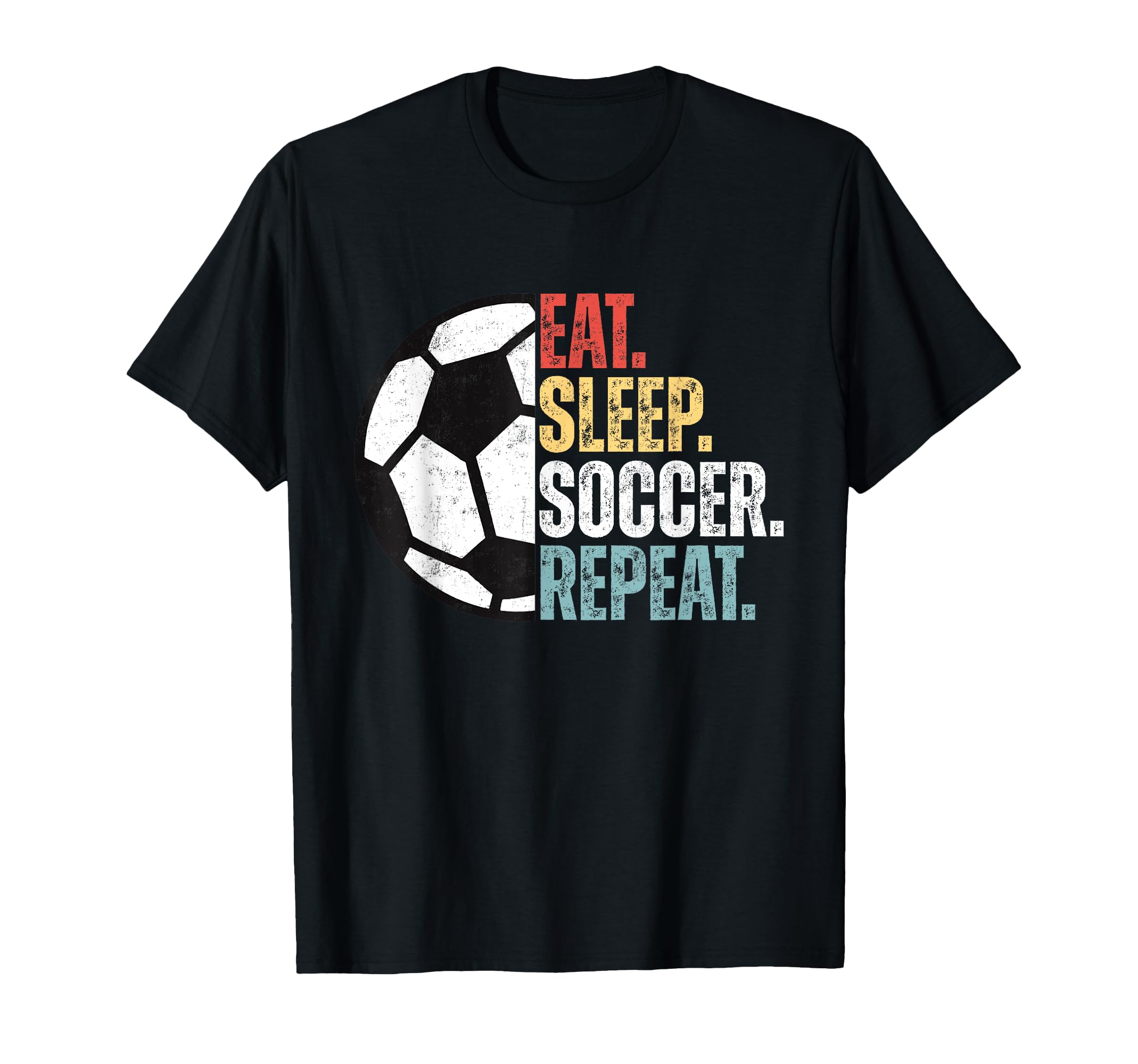 Eat Sleep Soccer Repeat Soccer T-Shirt - Fun Novelty Design Men Women - T-Shirt, Sweatshirt, Hoodie