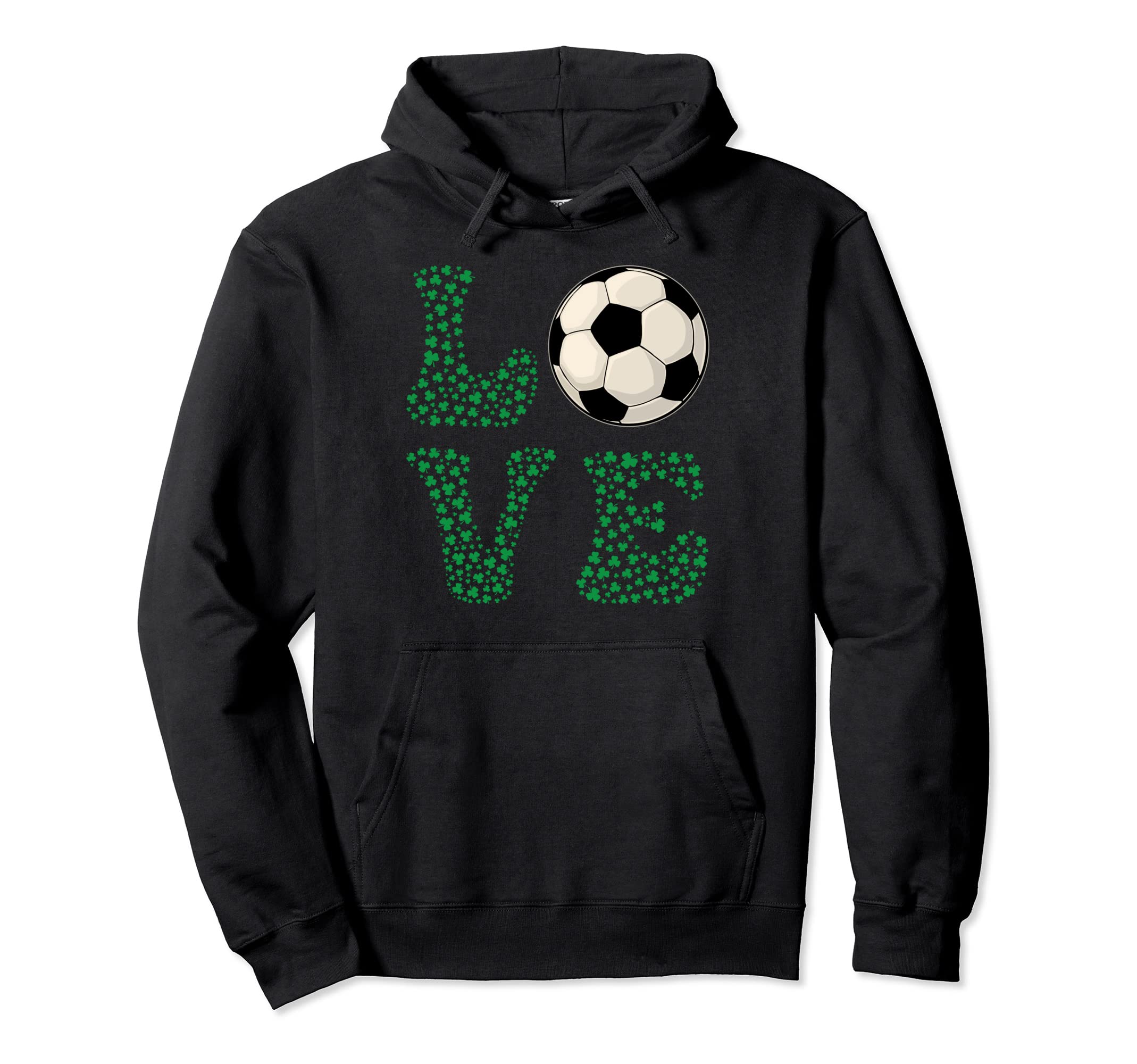Funny Love Soccer Shamrock Clovers St Hoodie - Novelty Apparel Unisex - T-Shirt, Sweatshirt, Hoodie