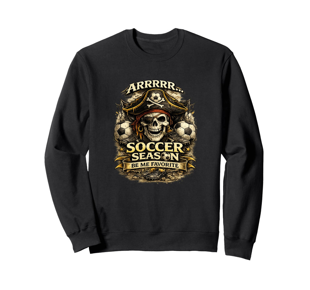 Funny Soccer Season Themed Pirate Sweatshirt - Custom Art Print Men Women - T-Shirt, Sweatshirt, Hoodie