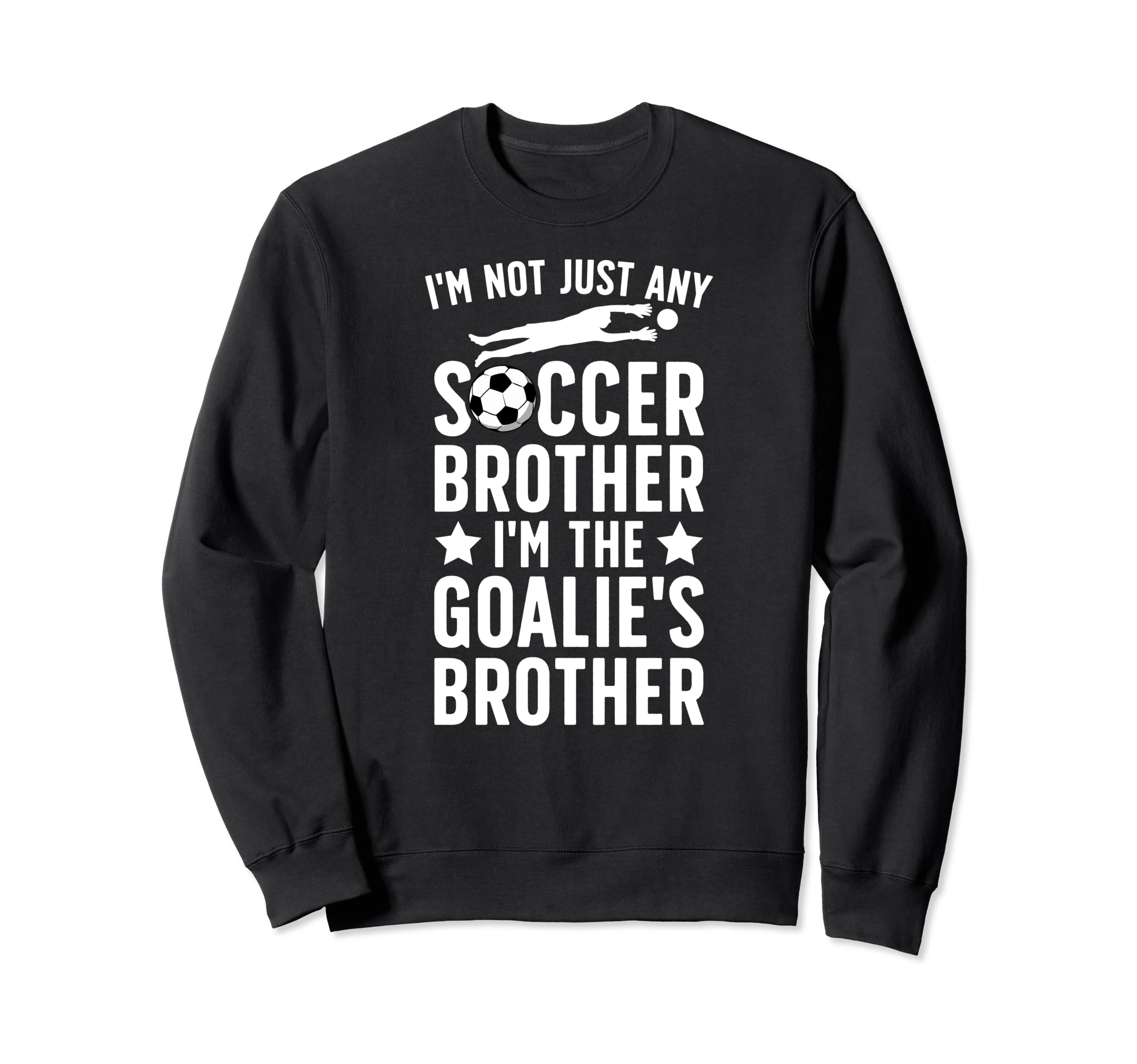 Im Soccer Goalie Brother Soccer Sweatshirt - Unique Graphic Men Women - T-Shirt, Sweatshirt, Hoodie