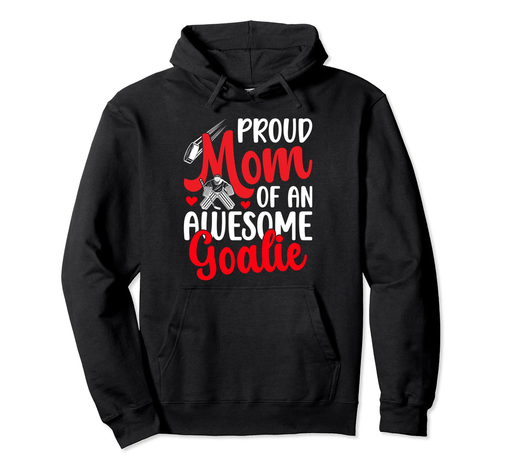 Proud Hockey Goalkeeper Mom Ice Hockey Hoodie - Novelty Apparel for Adults - T-Shirt, Sweatshirt, Hoodie