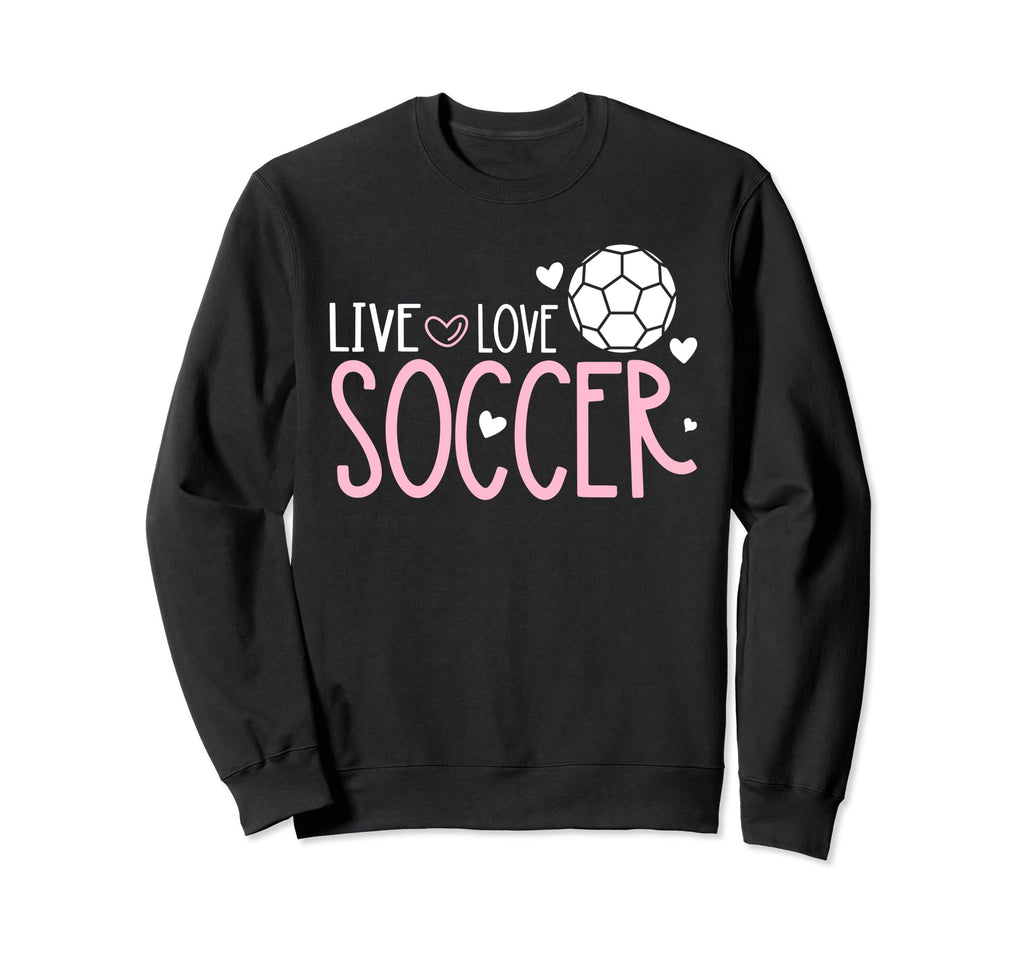 Soccer Soccer Player Live Love Soccer Sweatshirt - Aesthetic Graphic Unisex - T-Shirt, Sweatshirt, Hoodie