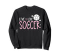 Soccer Soccer Player Live Love Soccer Sweatshirt - Aesthetic Graphic Unisex - T-Shirt, Sweatshirt, Hoodie