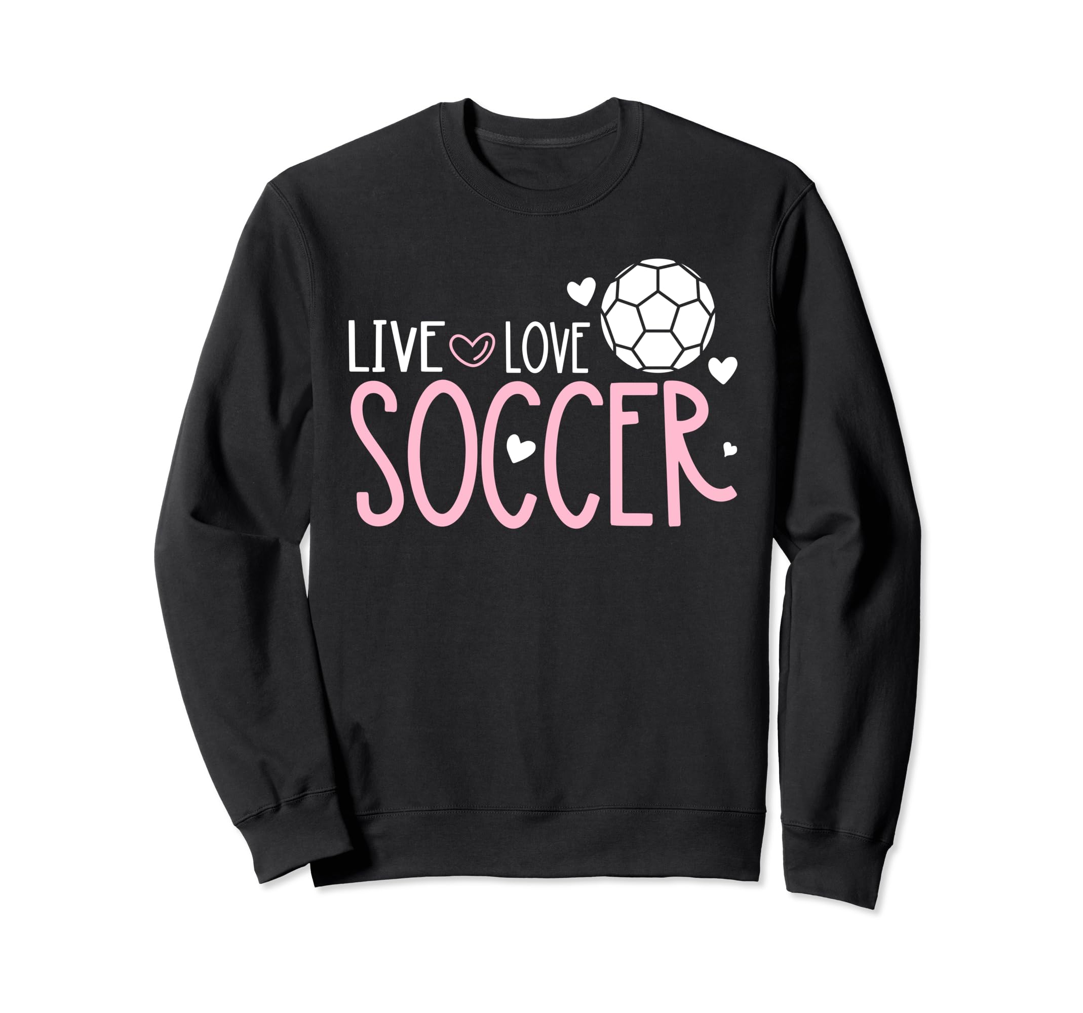 Soccer Soccer Player Live Love Sweatshirt - Fun Novelty Design Men Women - T-Shirt, Sweatshirt, Hoodie