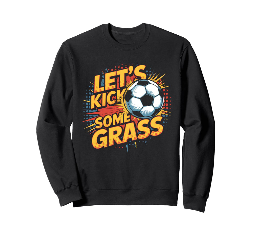 Let S Kick Some Grass Soccer Mom Sweatshirt - Trendy Graphic Men Women - T-Shirt, Sweatshirt, Hoodie