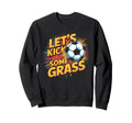 Let S Kick Some Grass Soccer Mom Sweatshirt - Trendy Graphic Men Women - T-Shirt, Sweatshirt, Hoodie