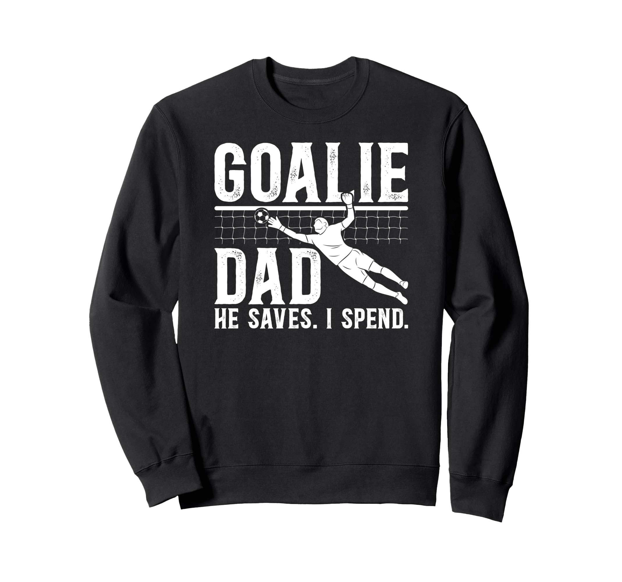 Funny Soccer Goalie Dad Soccer Sweatshirt - Novelty Apparel for Adults - T-Shirt, Sweatshirt, Hoodie
