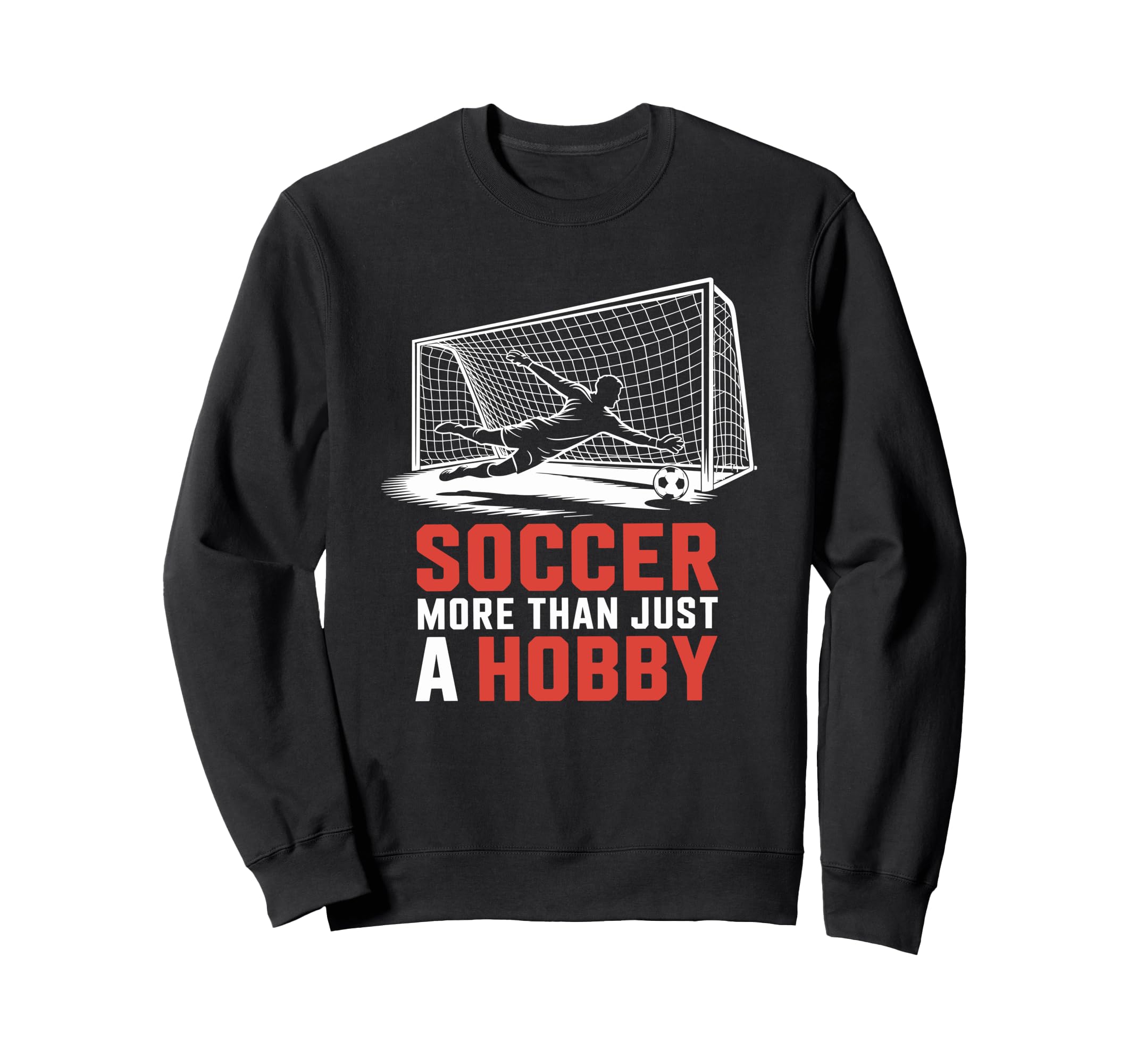 Soccer More Than Just Hobby Goal Sweatshirt - Novelty Apparel for Adults - T-Shirt, Sweatshirt, Hoodie