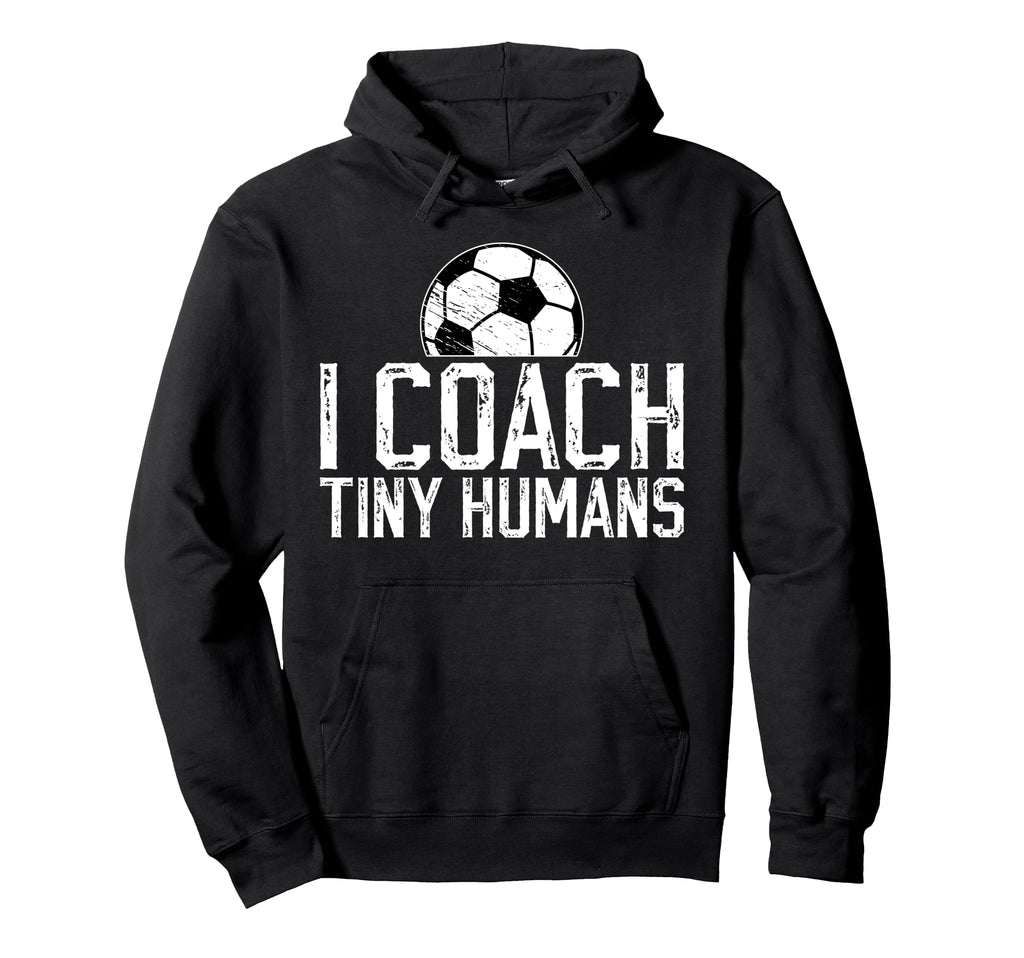 I Coach Tiny Humans Soccer Coach Hoodie - Streetwear Style Men Women - T-Shirt, Sweatshirt, Hoodie