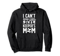 Im Soccer Keeper Mom Soccer Goalkeeper Hoodie - Novelty Apparel for Adults - T-Shirt, Sweatshirt, Hoodie