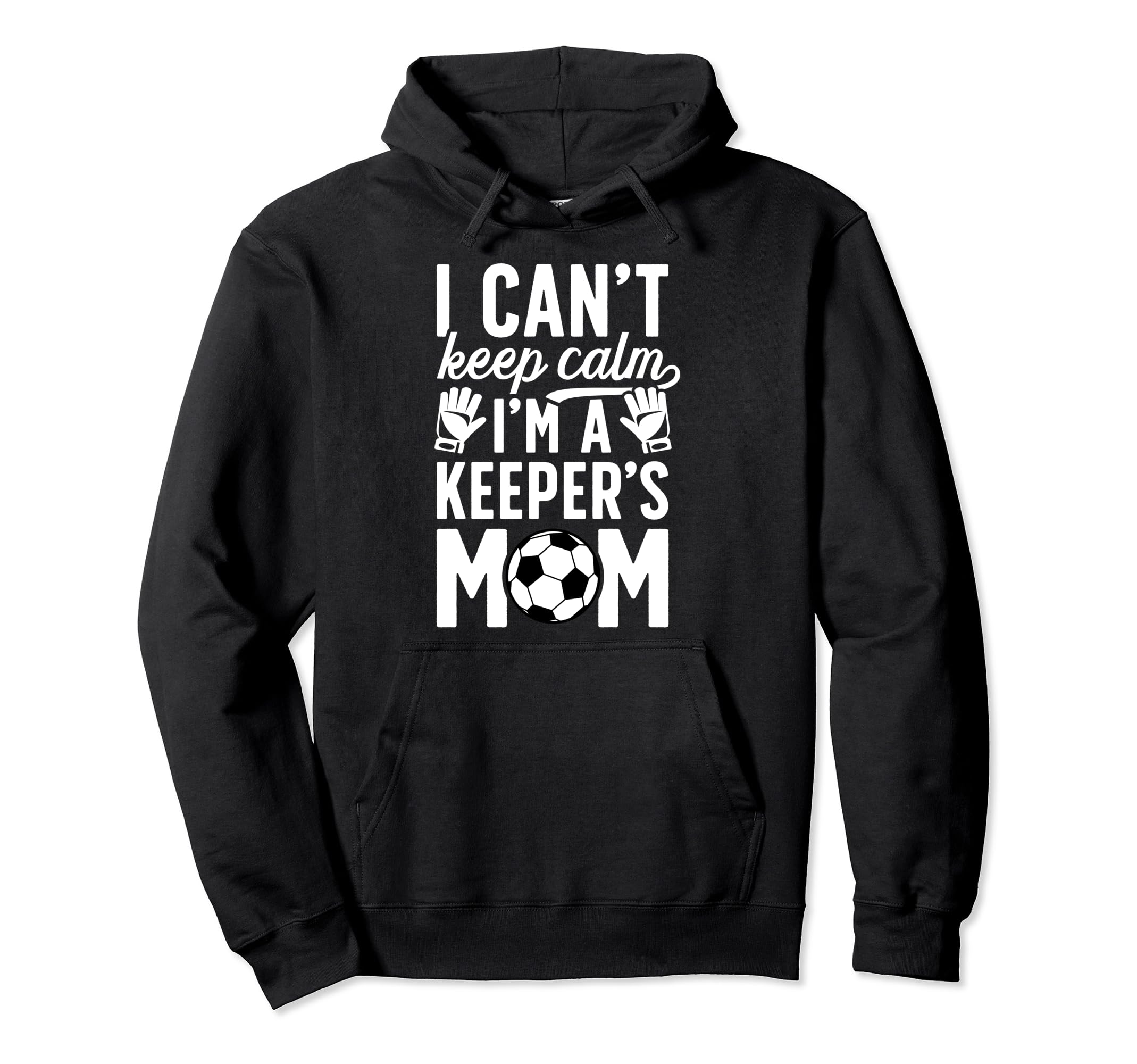 Im Soccer Keeper Mom Soccer Goalkeeper Hoodie - Novelty Apparel for Adults - T-Shirt, Sweatshirt, Hoodie