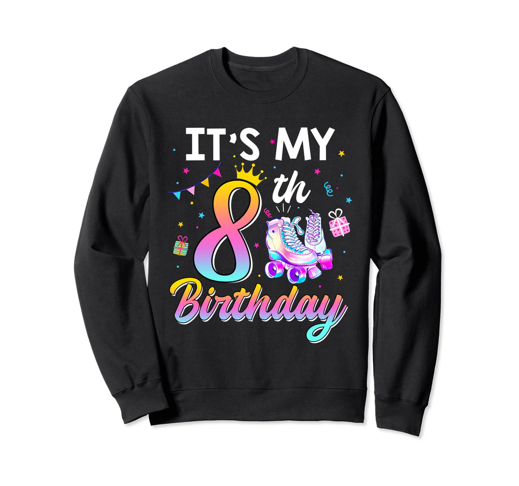Roller Skate Its My 8Th Birthday 8 Year Sweatshirt - Trendy Graphic Unisex - T-Shirt, Sweatshirt, Hoodie