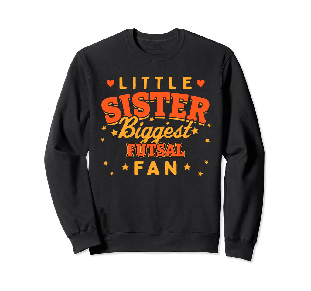 Little Sister Biggest Futsal Fan Sweatshirt - Aesthetic Graphic Men Women - T-Shirt, Sweatshirt, Hoodie