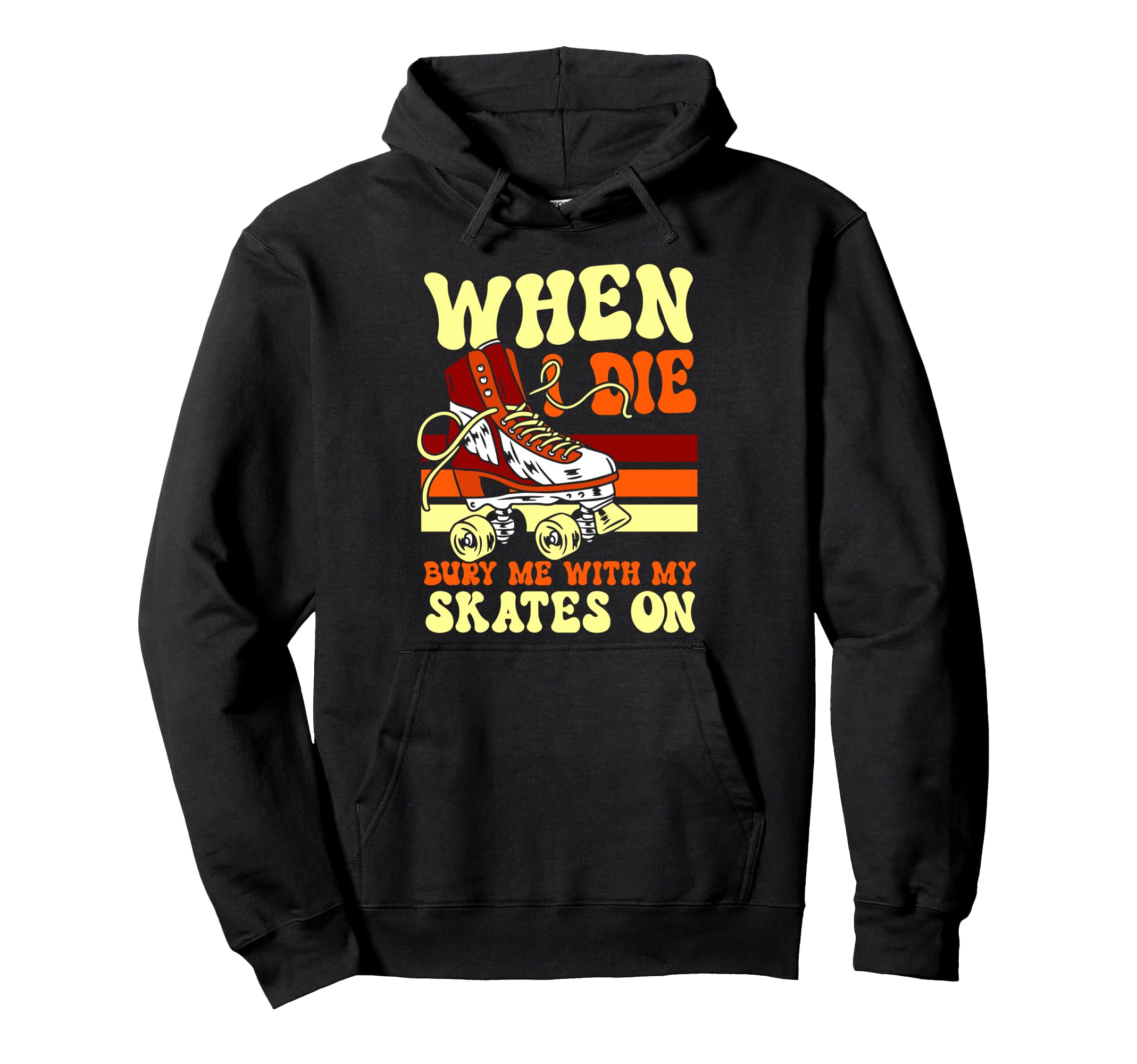 Roller Skating Skate 1970S When I Die Hoodie - Fun Novelty Design Unisex - T-Shirt, Sweatshirt, Hoodie