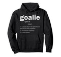 Goalie Definition Funny Soccer Goalie Hoodie - Novelty Apparel Men Women - T-Shirt, Sweatshirt, Hoodie