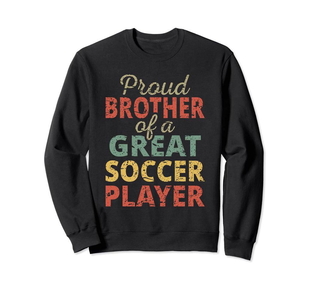 Proud Brother Great Soccer Player Sweatshirt - Custom Art Print Men Women - T-Shirt, Sweatshirt, Hoodie