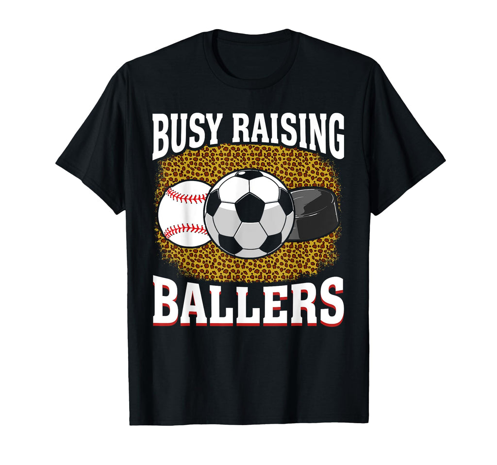 Busy Raising Ballers Baseball Soccer T-Shirt - Unique Graphic Unisex - T-Shirt, Sweatshirt, Hoodie
