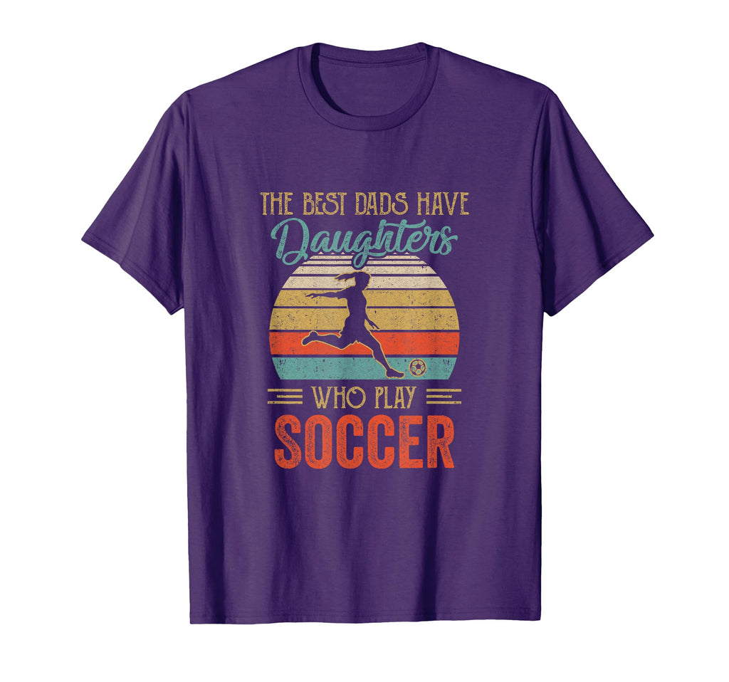 Best Dads Have Daughters Play Soccer T-Shirt - Novelty Apparel Men Women - T-Shirt, Sweatshirt, Hoodie