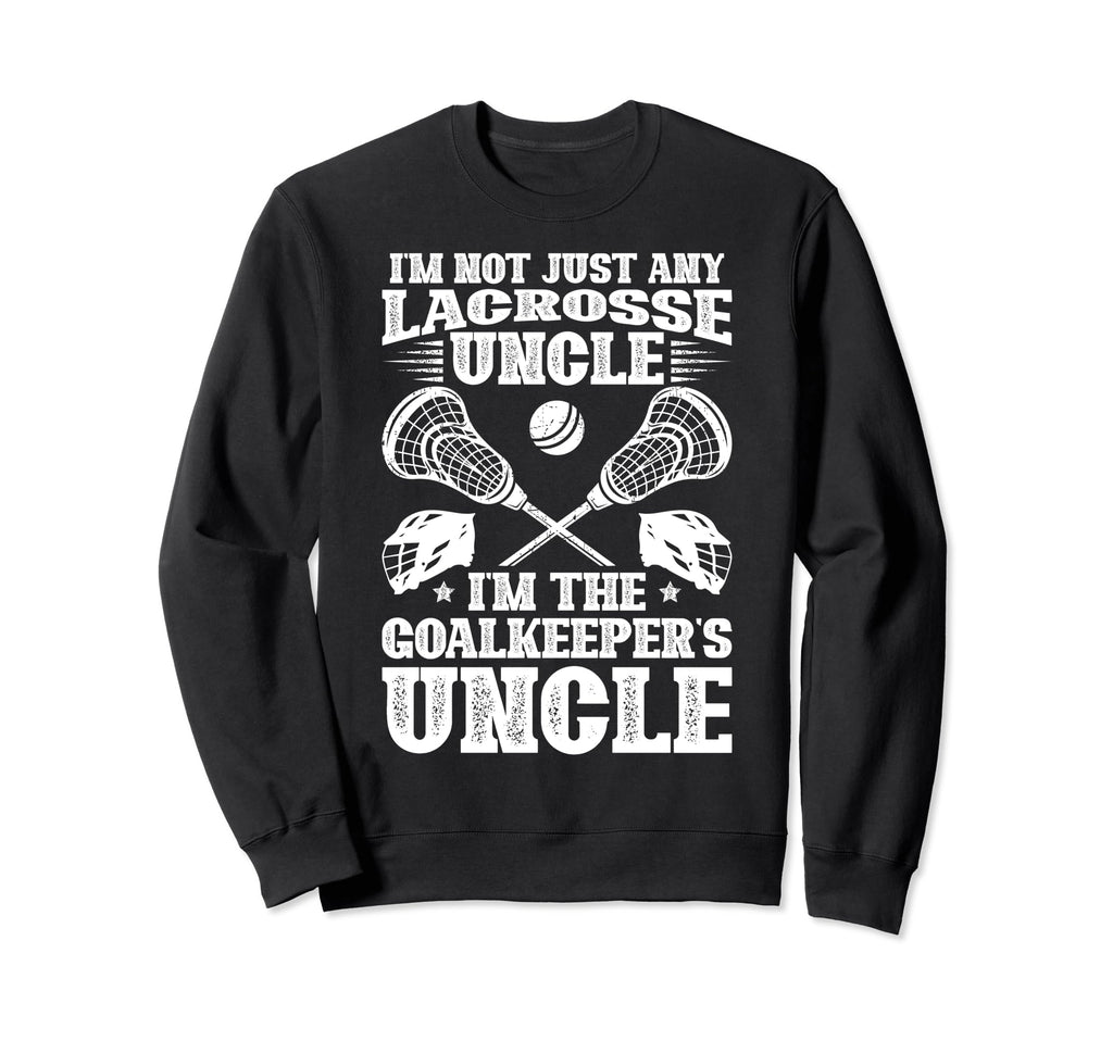 Im Lacrosse Goalkeeper Uncle Lacrosse Sweatshirt - Graphic Print Men Women - T-Shirt, Sweatshirt, Hoodie