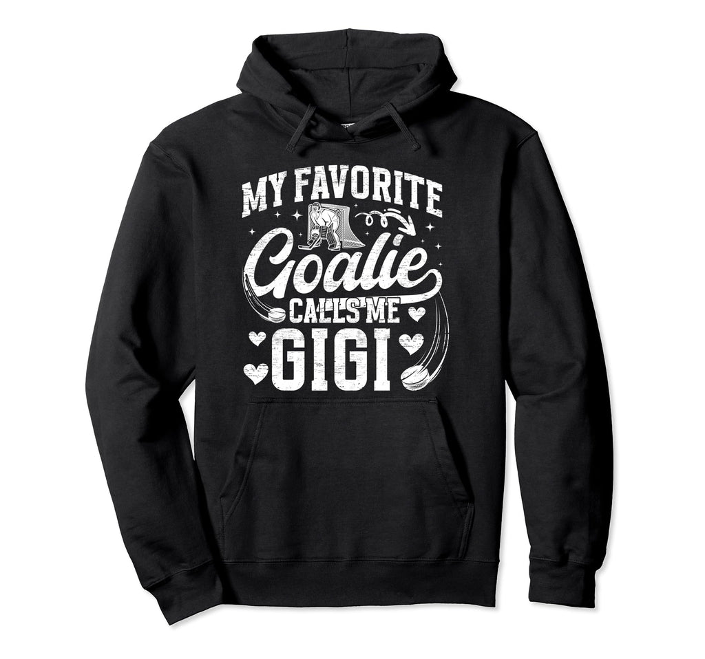 My Favorite Ice Hockey Goalie Gigi Hoodie - Casual Everyday Wear Unisex - T-Shirt, Sweatshirt, Hoodie