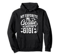 My Favorite Ice Hockey Goalie Gigi Hoodie - Casual Everyday Wear Unisex - T-Shirt, Sweatshirt, Hoodie