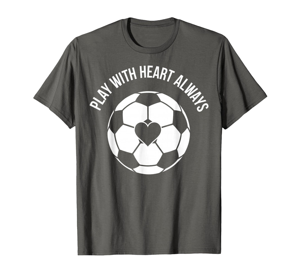Play Heart Always Soccer T-Shirt - Graphic Print for Adults - T-Shirt, Sweatshirt, Hoodie
