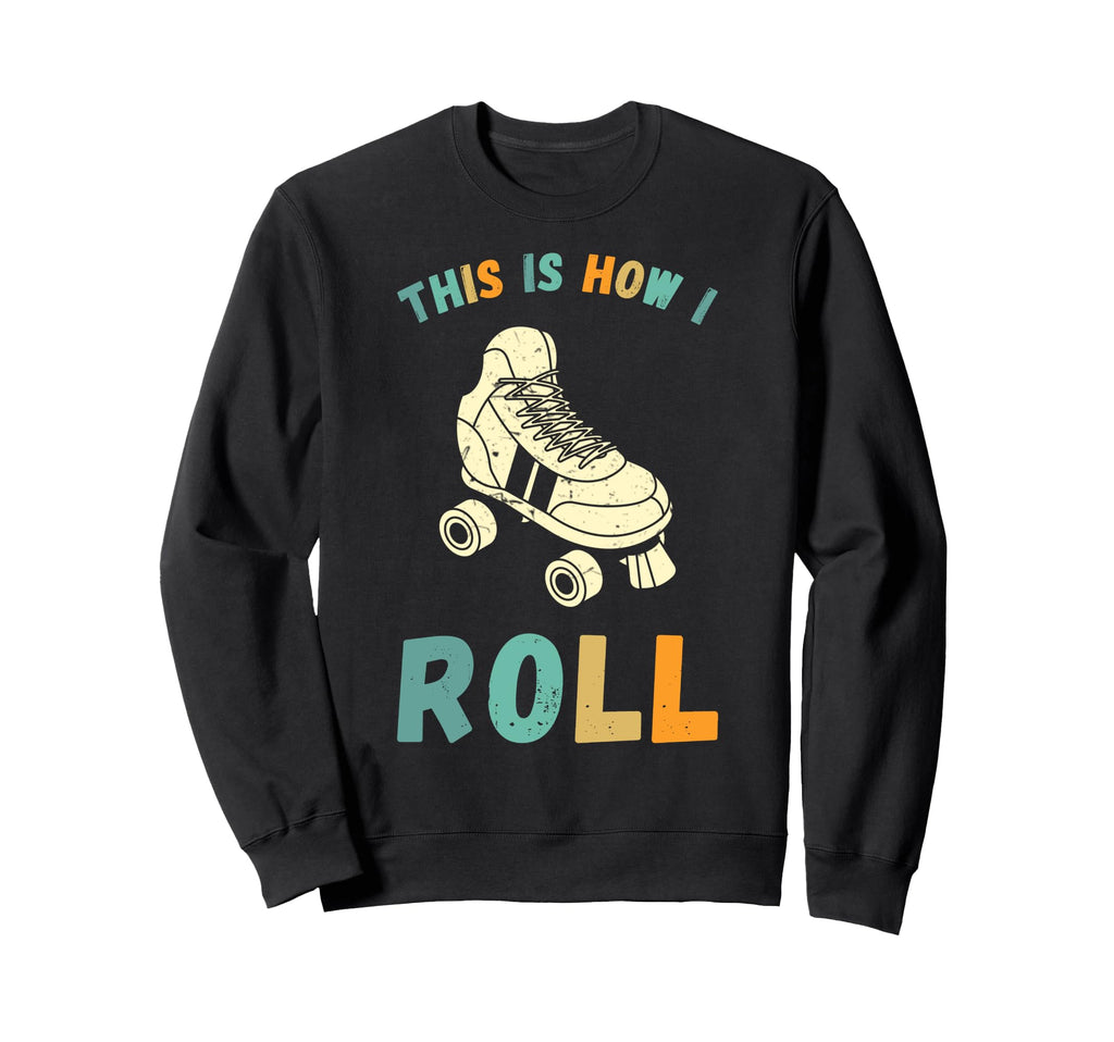 This Is How I Roll Roller Skates Sweatshirt - Streetwear Style for Adults - T-Shirt, Sweatshirt, Hoodie