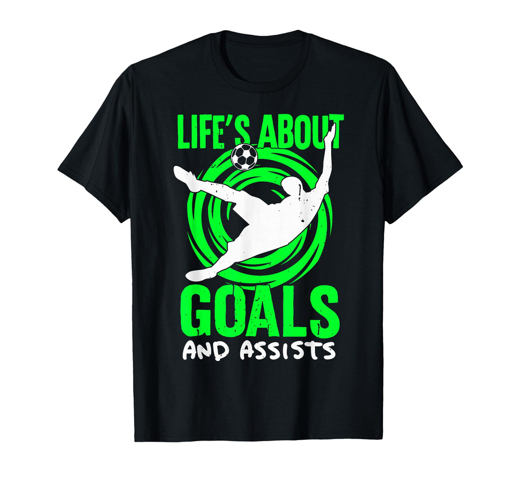 Lifes About Goals And Assists Soccer T-Shirt - Graphic Print Men Women - T-Shirt, Sweatshirt, Hoodie