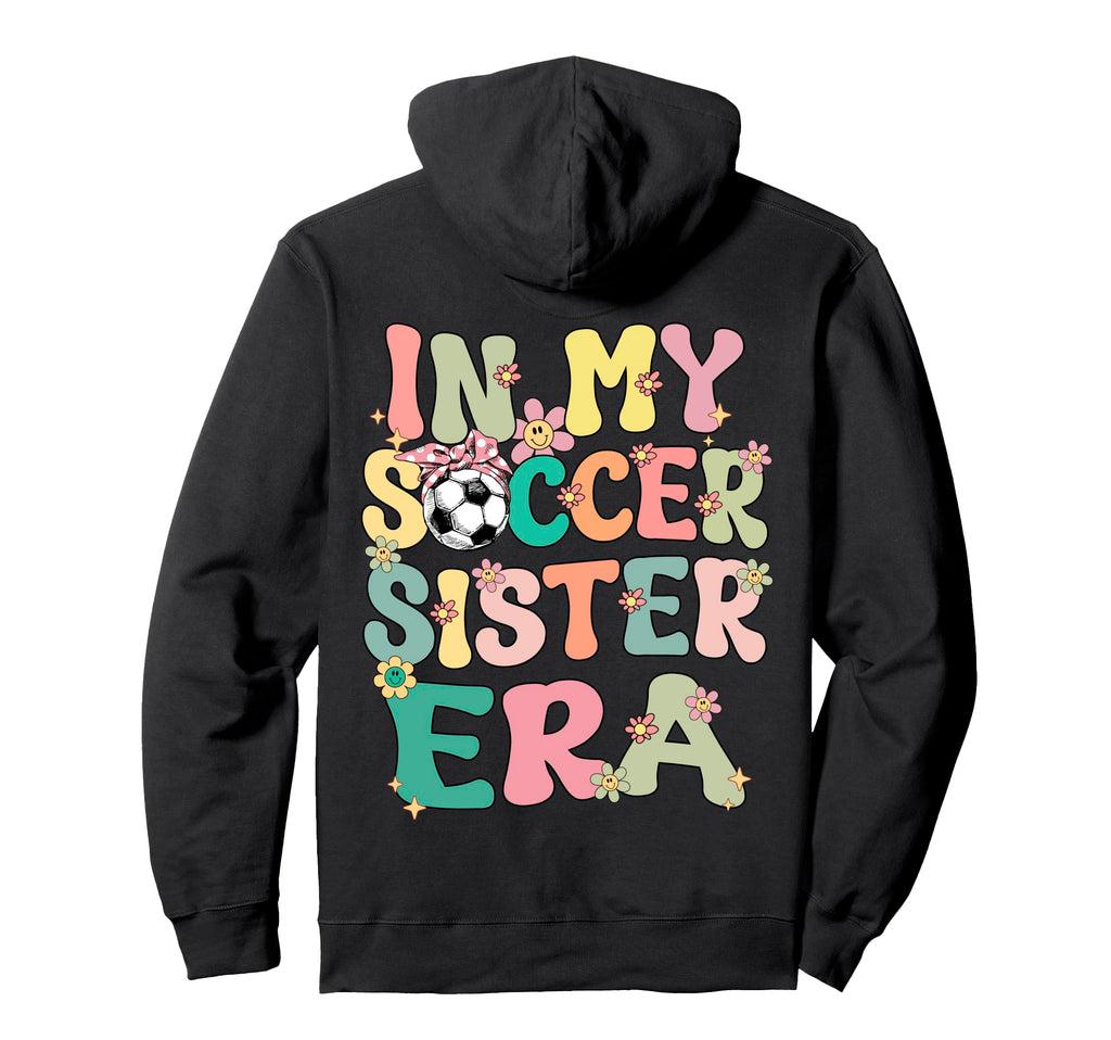 My Soccer Sister Era Groovy Soccer Hoodie - Aesthetic Graphic for Adults - T-Shirt, Sweatshirt, Hoodie