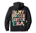 My Soccer Sister Era Groovy Soccer Hoodie - Aesthetic Graphic for Adults - T-Shirt, Sweatshirt, Hoodie