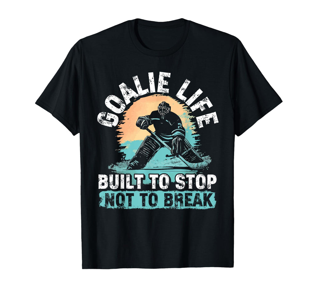 Goalie Life Built To Stop Not To Break Ice T-Shirt - Graphic Print Unisex - T-Shirt, Sweatshirt, Hoodie